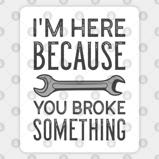 You Broke Something Magnet by LuckyFoxDesigns